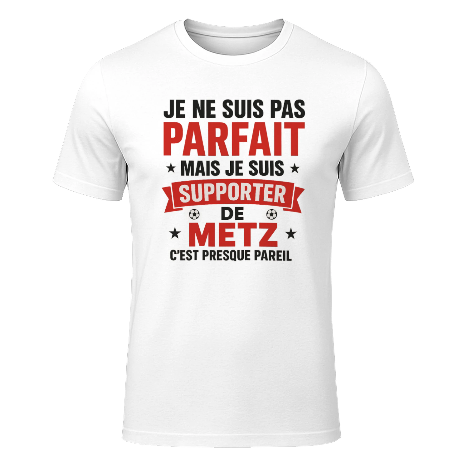 je ne suis pas parfait mais je suis supporter de metz c'est presque pareil
