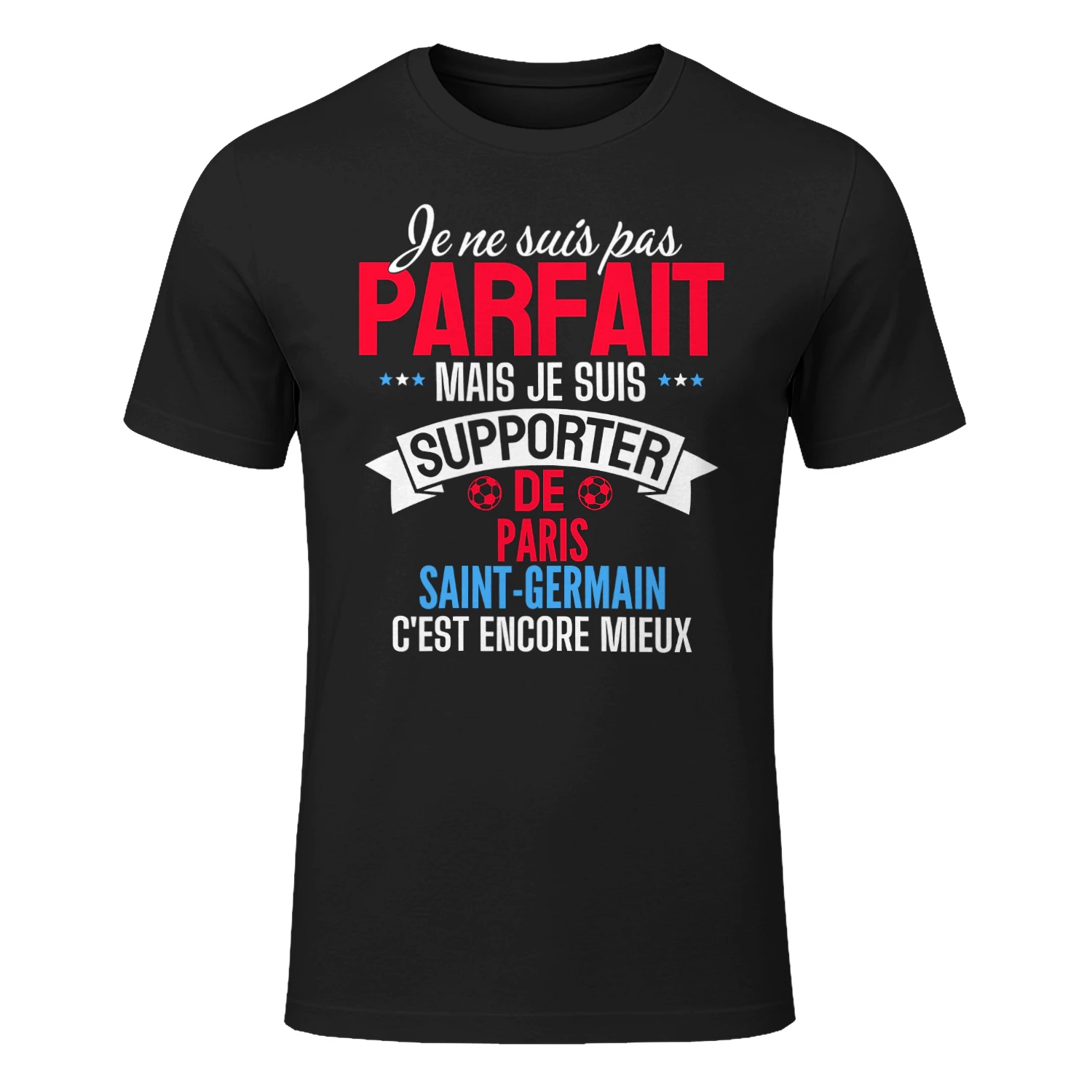 je ne suis pas parfait mais je suis supporter de Paris Saint-Germain c'est encore mieux