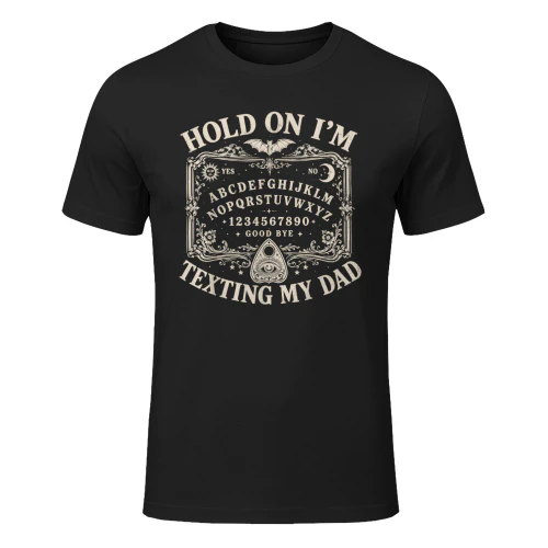 Hold On I'm Texting My Dad T-Shirt
