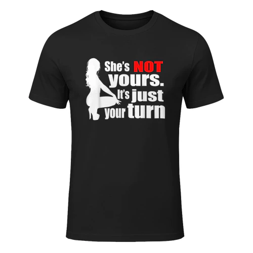 She is Not Yours It is Just Your Turn T-Shirt