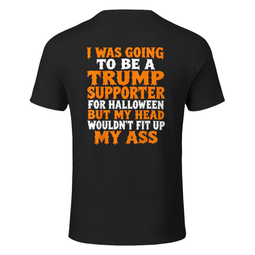 I was Going to Be A Trump Supporter for Halloween T-Shirt