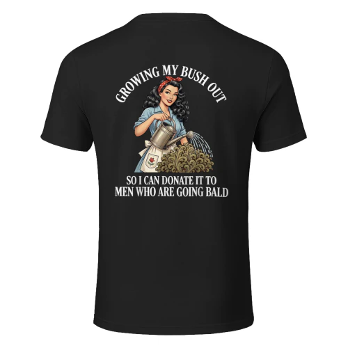 Inappropriate Funny Growing My Bush Out T-Shirt