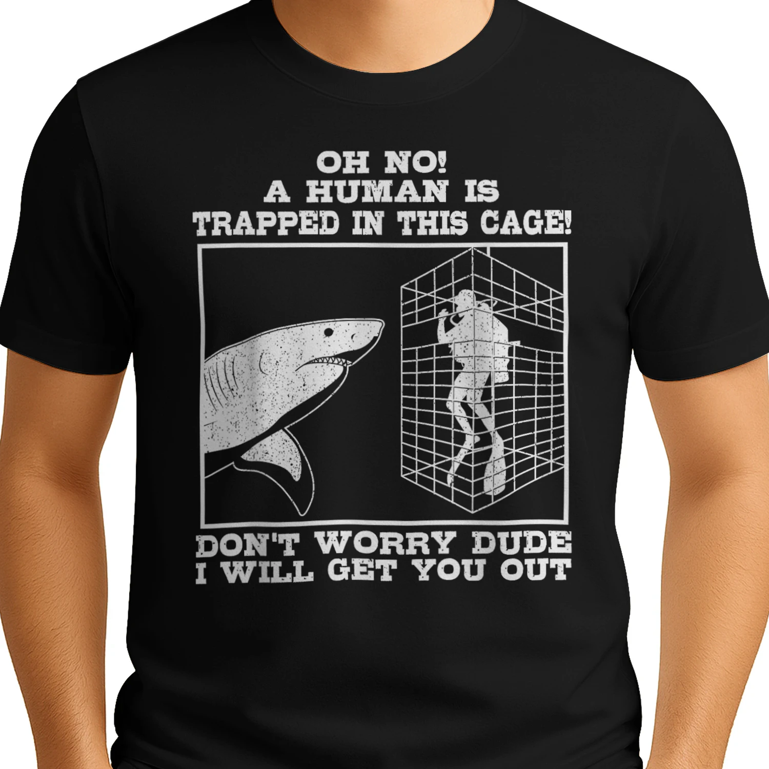 Shark Oh No A Human is Trapped in This Cage Don't Worry Dude T-Shirt
