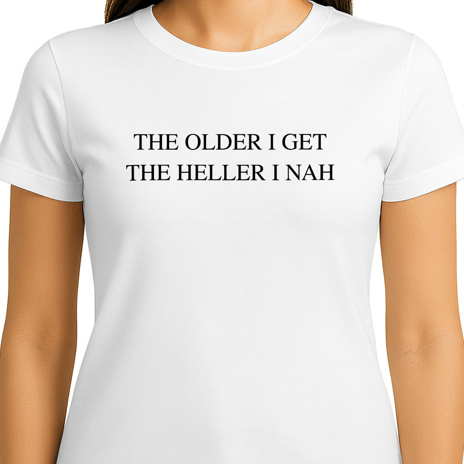 The Older I Get The Heller I Nah T-Shirt