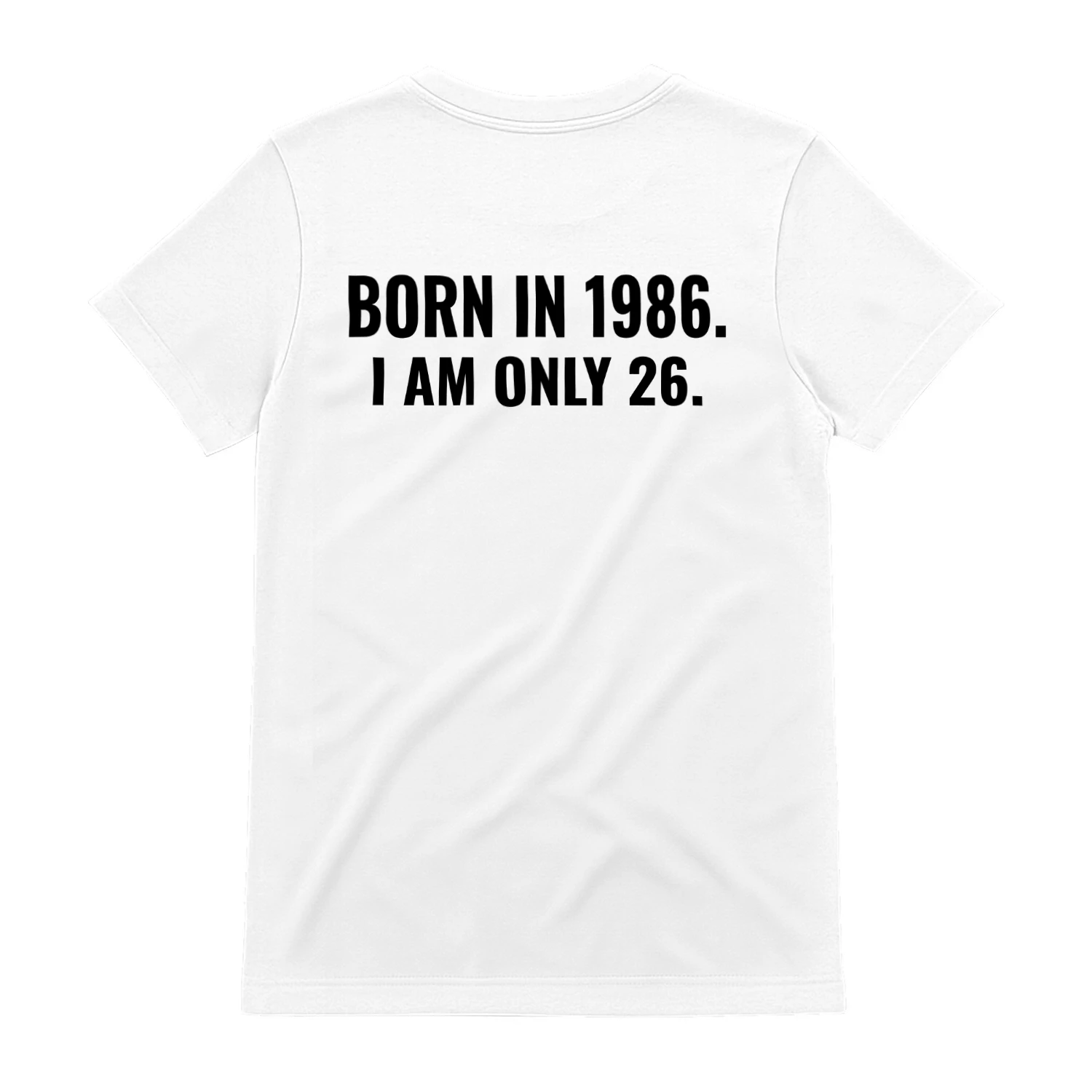 Born in 1986 I am only 26 Classic Unisex T-shirt