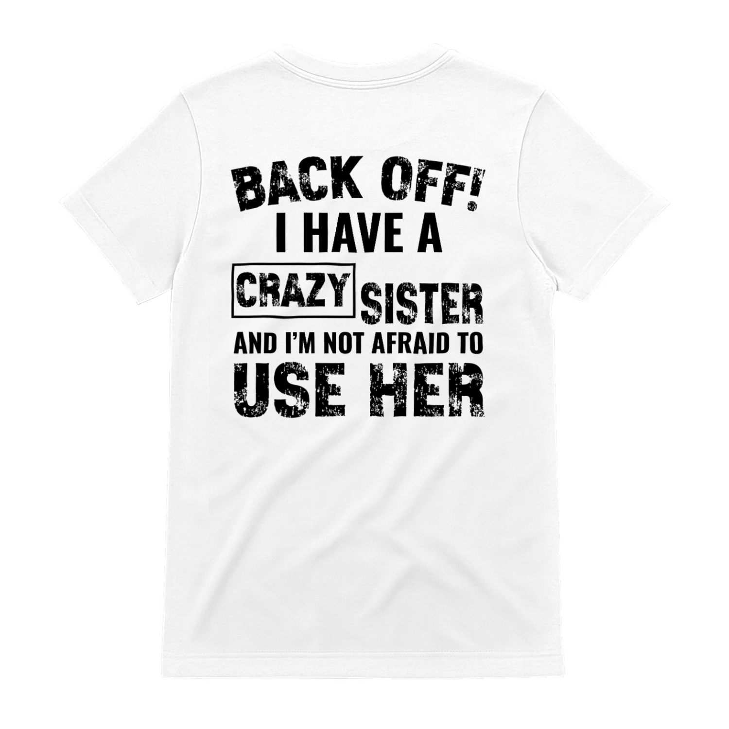 BACK OFF! I have a crazy Sister and i'm not afraid to use her Classic Unisex T-shirt