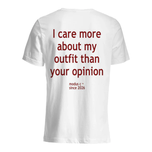 I Care More About My Outfit Than Your Opinion