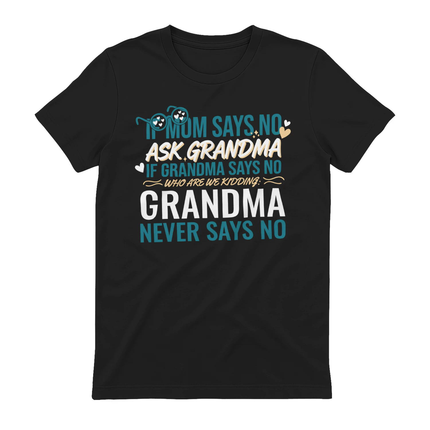 If Mom Says No Ask Grandma Grandma Never Says No Funny Family Classic Unisex T-shirt