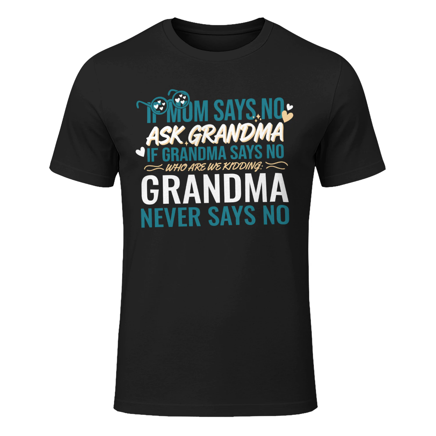 If Mom Says No Ask Grandma Grandma Never Says No Funny Family Classic Unisex T-shirt