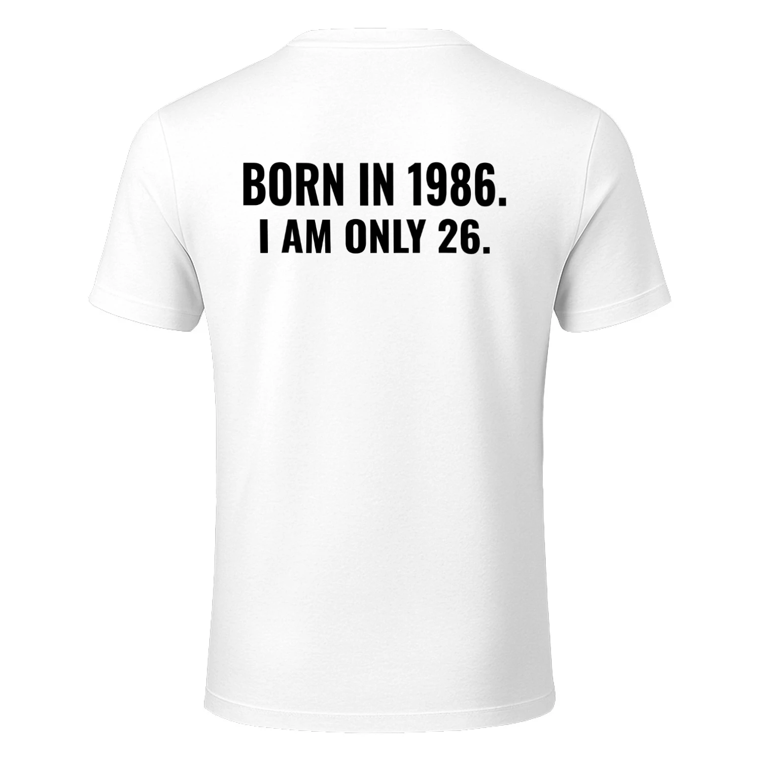 Born in 1986 I am only 26 Classic Unisex T-shirt