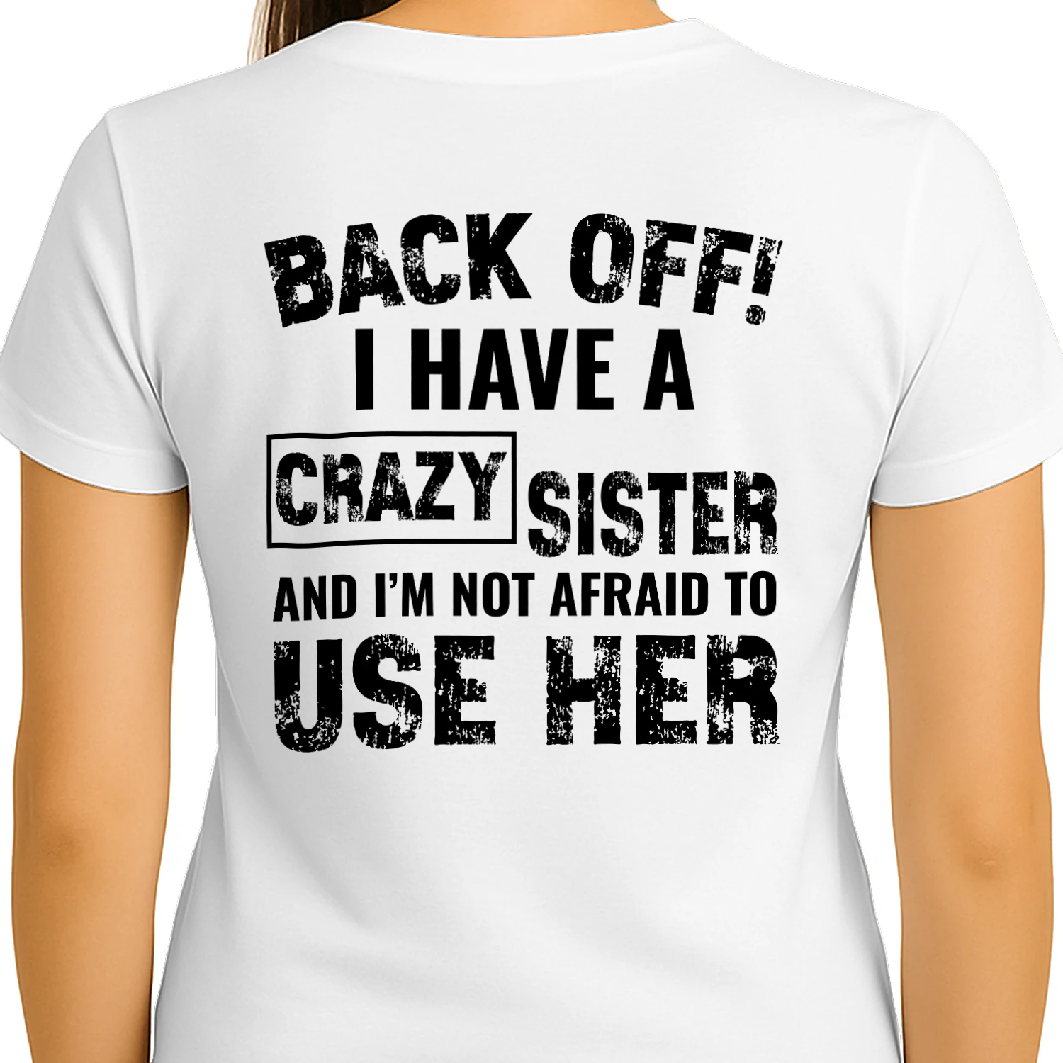 BACK OFF! I have a crazy Sister and i'm not afraid to use her Classic Unisex T-shirt