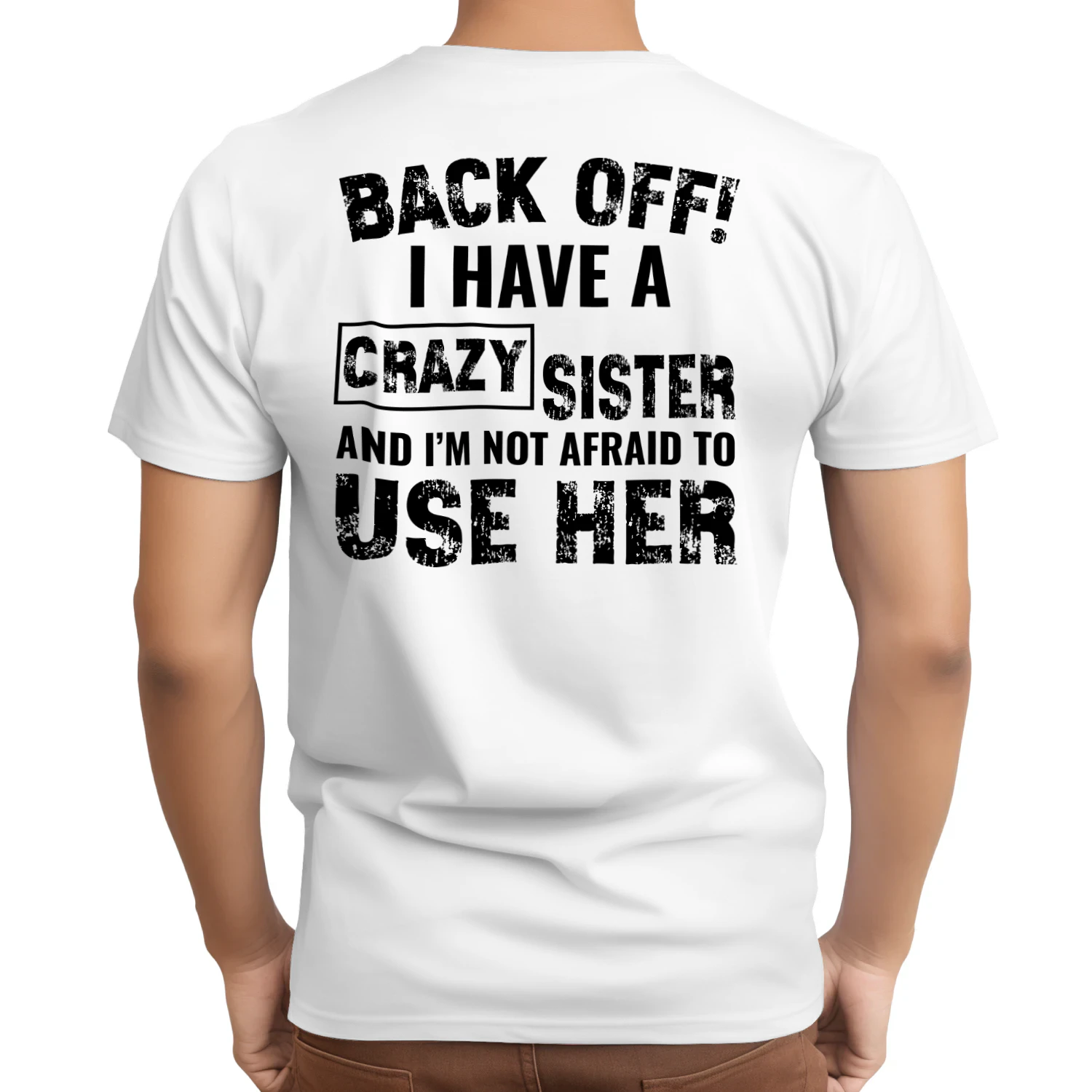 BACK OFF! I have a crazy Sister and i'm not afraid to use her Classic Unisex T-shirt