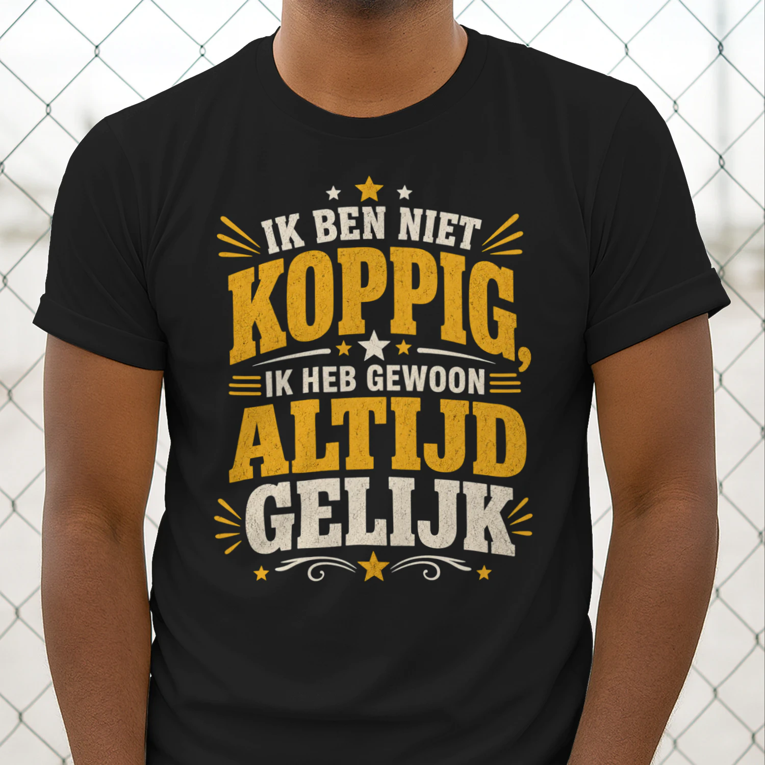 Ik Ben Niet Koppig, Ik Heb Gewoon Altijd Gelijk | Grappig Nederlands T-Shirt