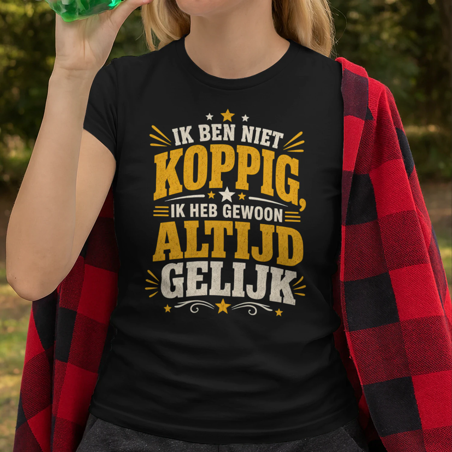 Ik Ben Niet Koppig, Ik Heb Gewoon Altijd Gelijk | Grappig Nederlands T-Shirt