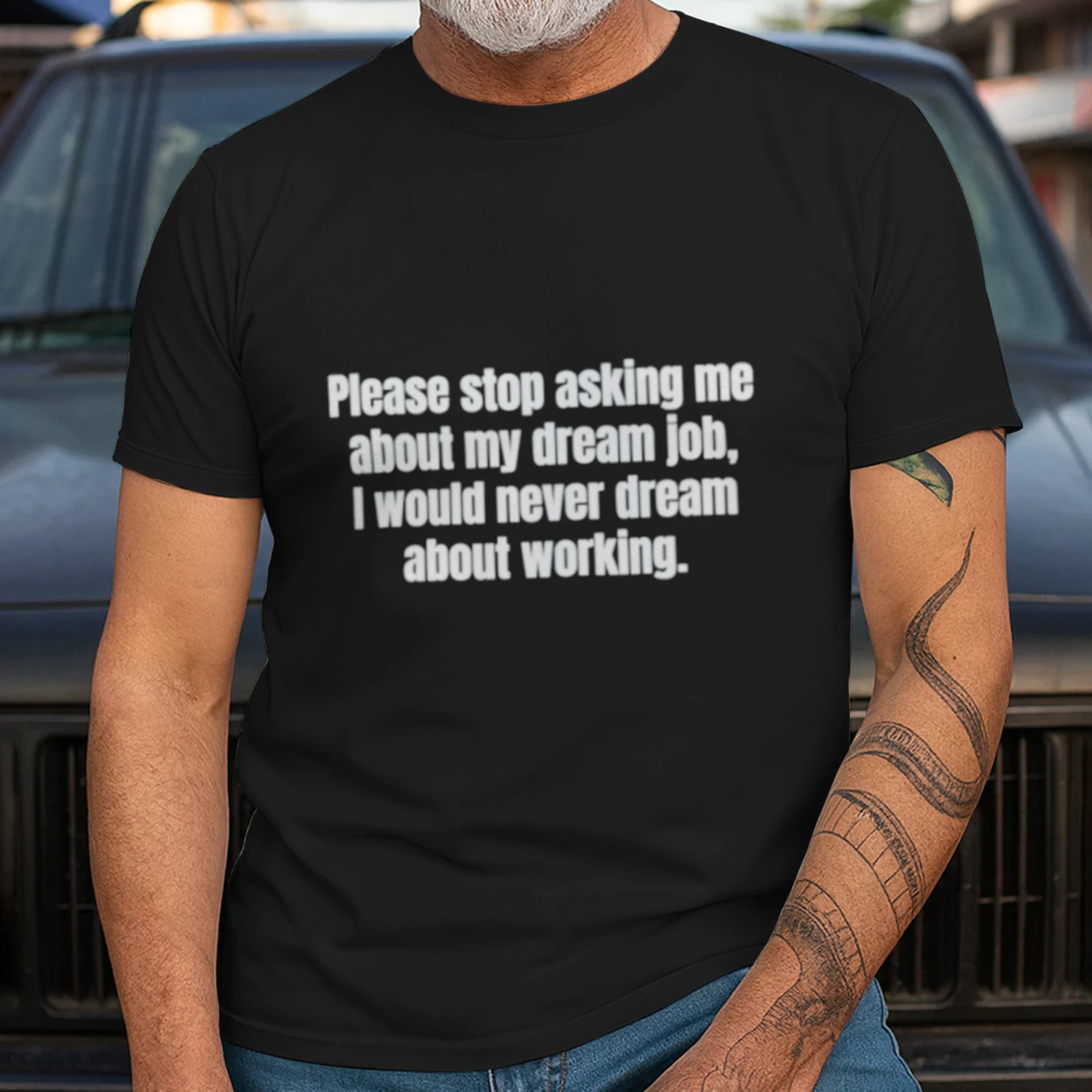 Please Stop Asking Me About My Dream Job I Would Never Dream About Working Classic Unisex T-shirt