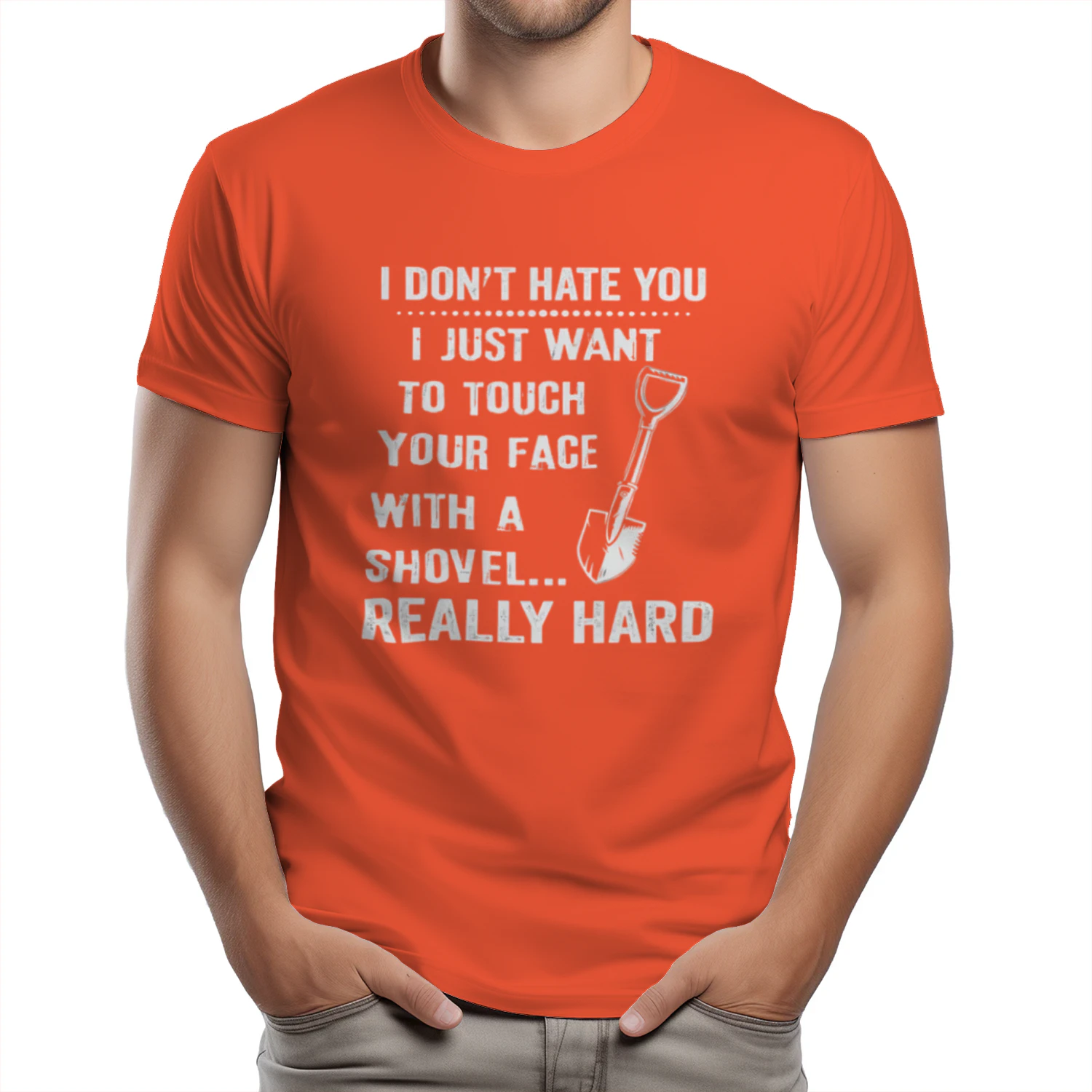 I Don't Hate You I Just Want To Touch Your Face With A Shovel Really Hard Classic Unisex T-shirt