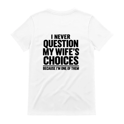 Never Question My Wife’s Choices – Funny Husband T-Shirt