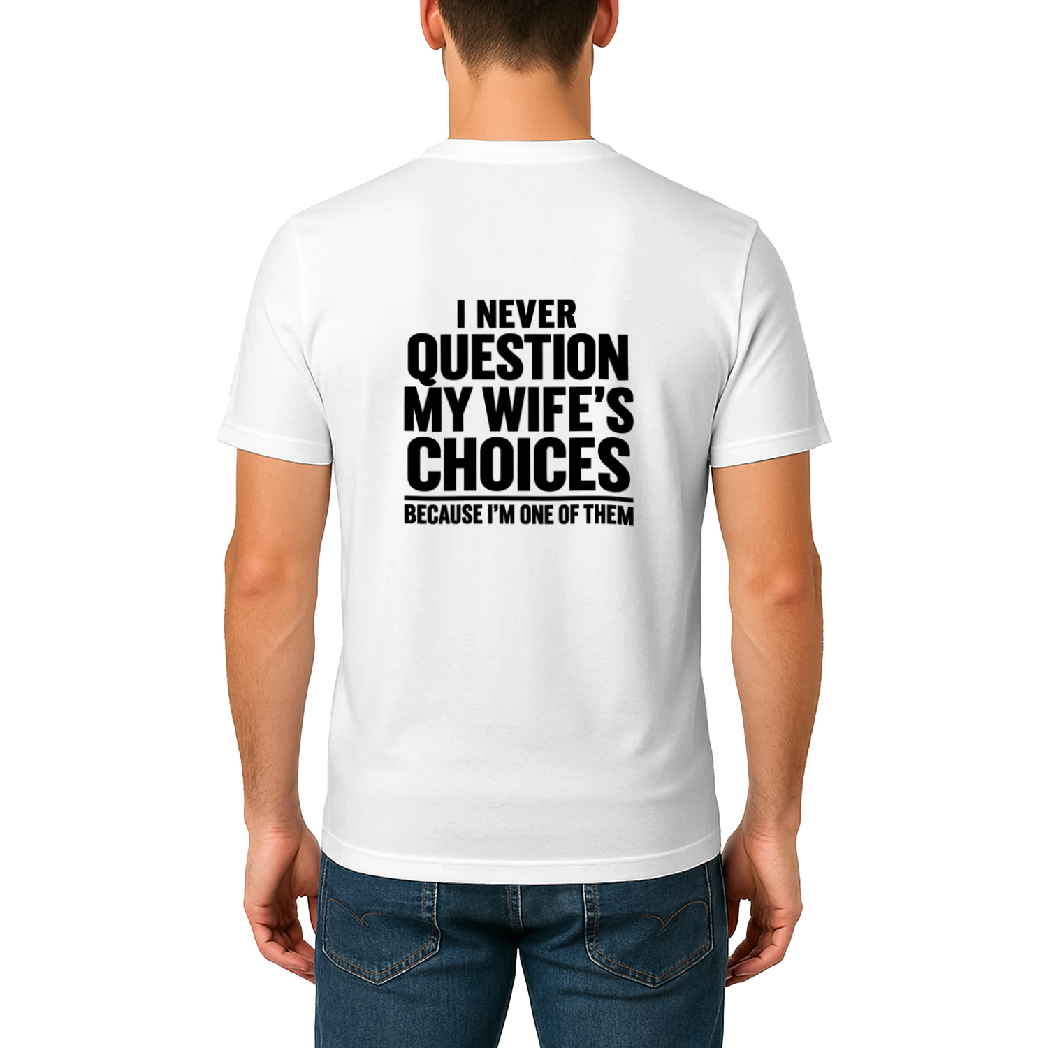 Never Question My Wife’s Choices – Funny Husband T-Shirt
