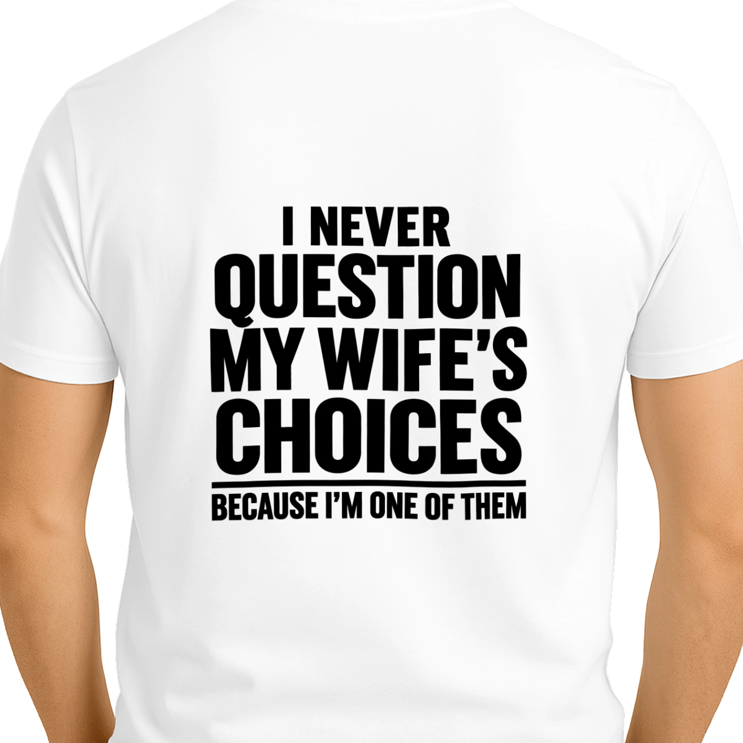 Never Question My Wife’s Choices – Funny Husband T-Shirt