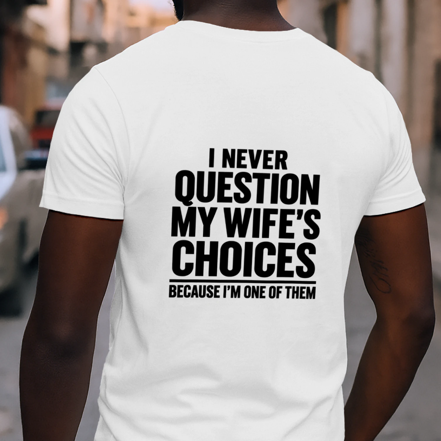 Never Question My Wife’s Choices – Funny Husband T-Shirt