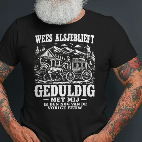 Wees Geduldig Met Mij T-shirt - Grappig Shirt Voor Iedereen Geboren Voor 2000