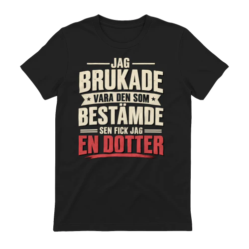 JAG BRUKADE VARA DEN SOM BESTÄMDE SEN FICK JAG EN DOTTER
