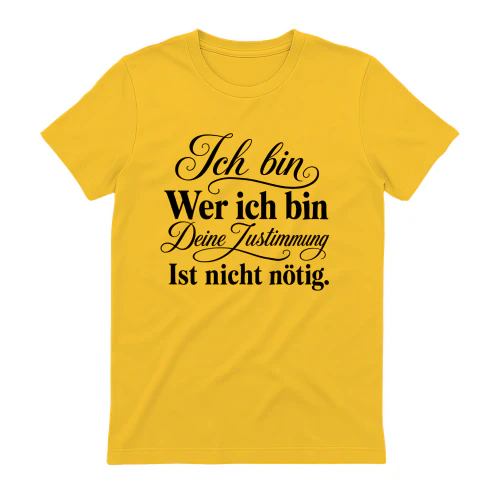 Ich bin Wer ich bin Deine Zustimmung Ist nicht nötig.