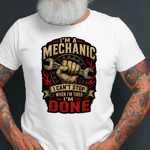 I'm A Mechanic I Can't Stop When I'm Tired I'm Done