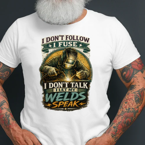 I Don't Talk I Let My Welds Speak