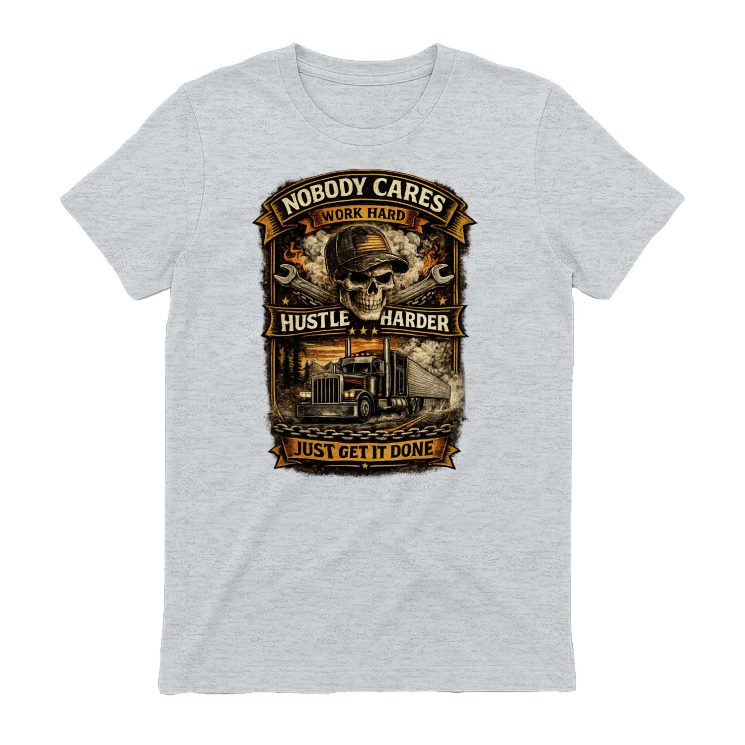 Nobody Cares Just Get It Done Trucker T-Shirt | Work Hard Hustle Harder Truck Driver Tee