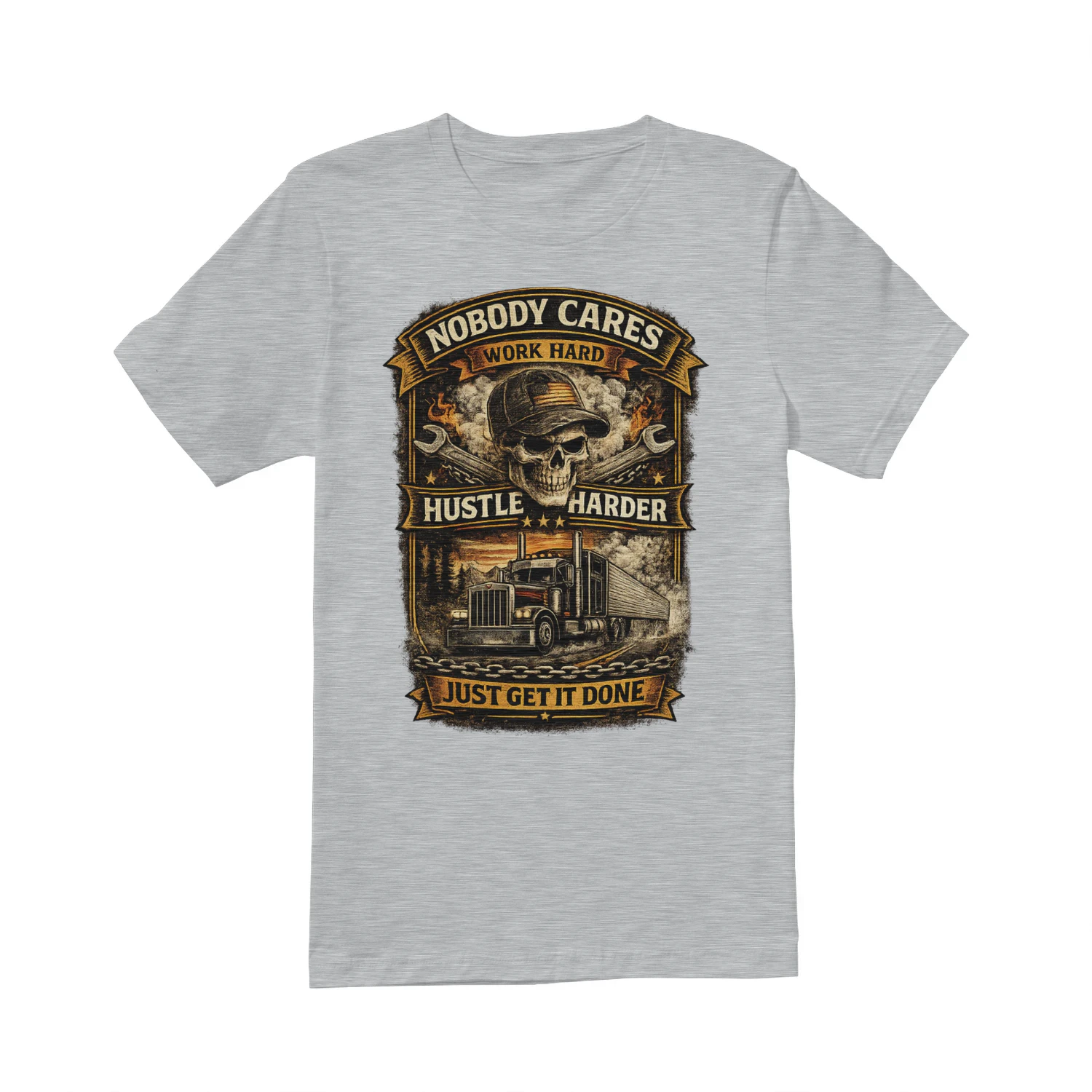 Nobody Cares Just Get It Done Trucker T-Shirt | Work Hard Hustle Harder Truck Driver Tee