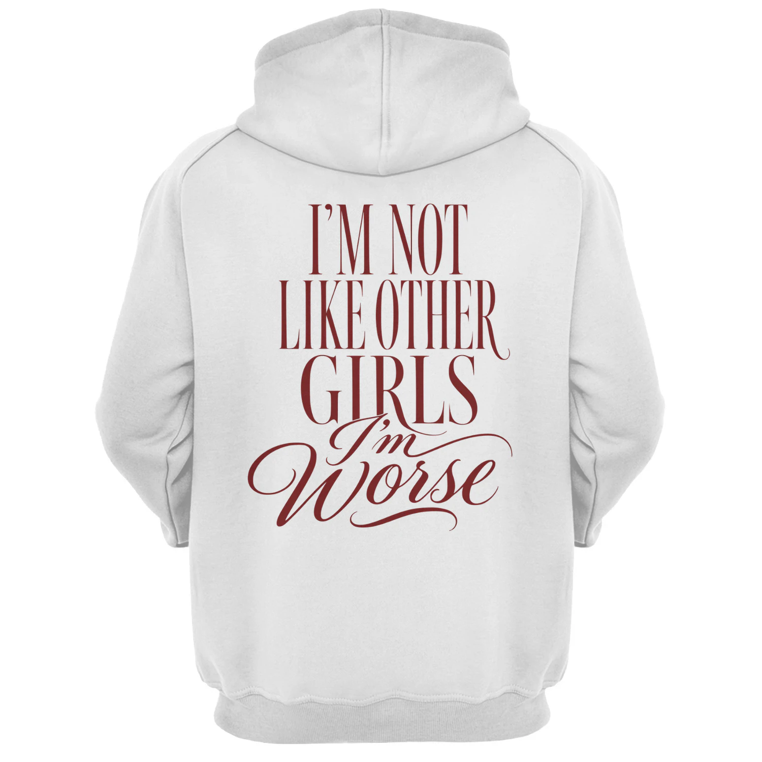 I'm Not Like Other Girls I'm Worse Hoodie Funny Sarcastic Quote