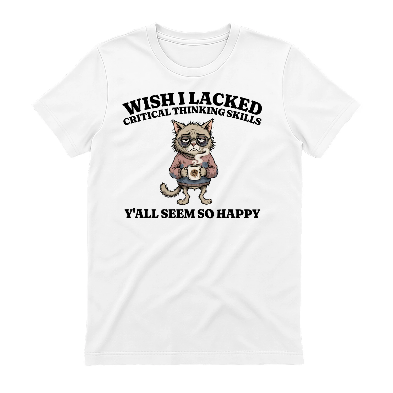 Wish I Lacked Critical Thinking Skills Funny Sarcastic Quote Overthinker Gift, Cat Meme Graphic