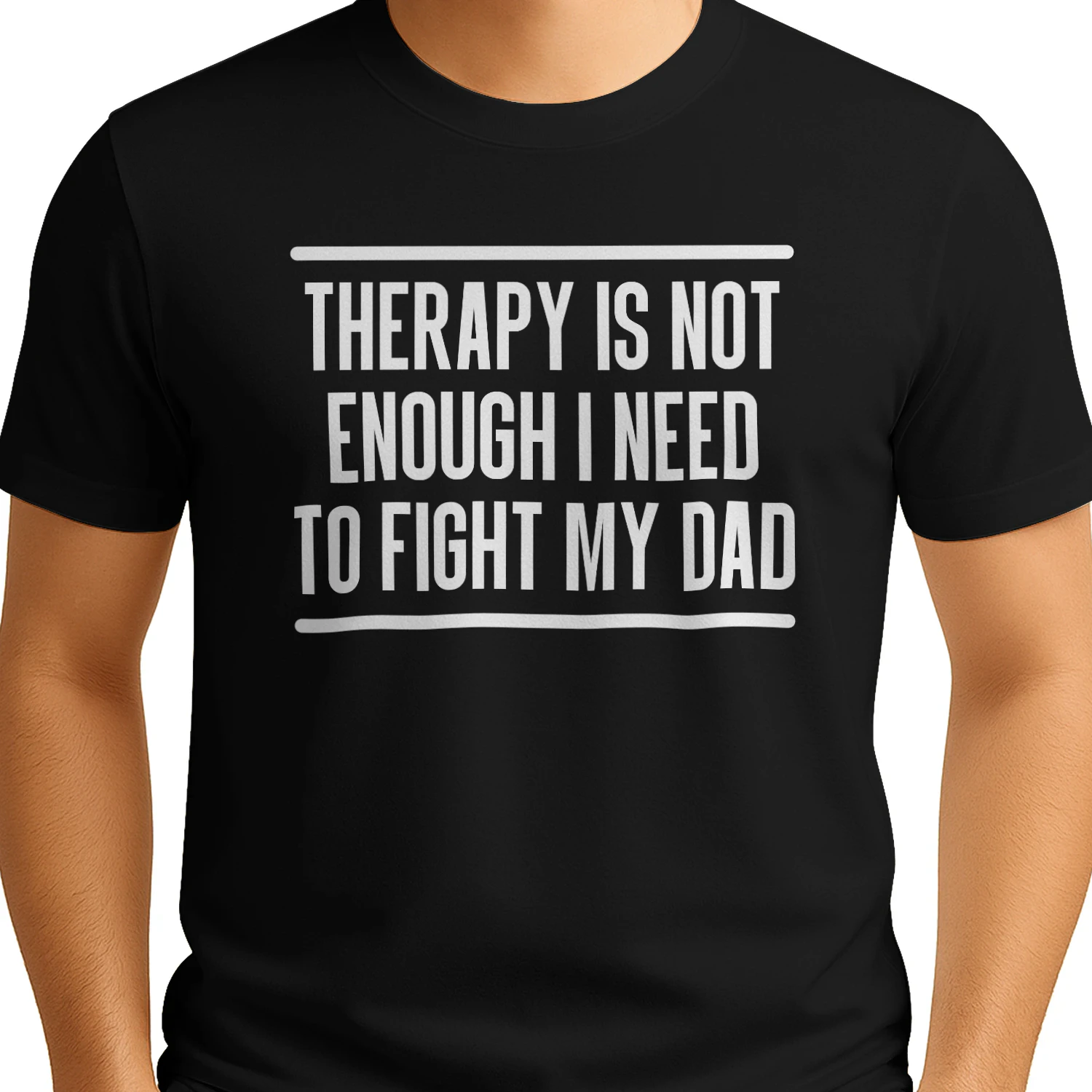 Therapy Is Not Enough I Need To Fight My Dad Funny Sarcastic Quote Shirt