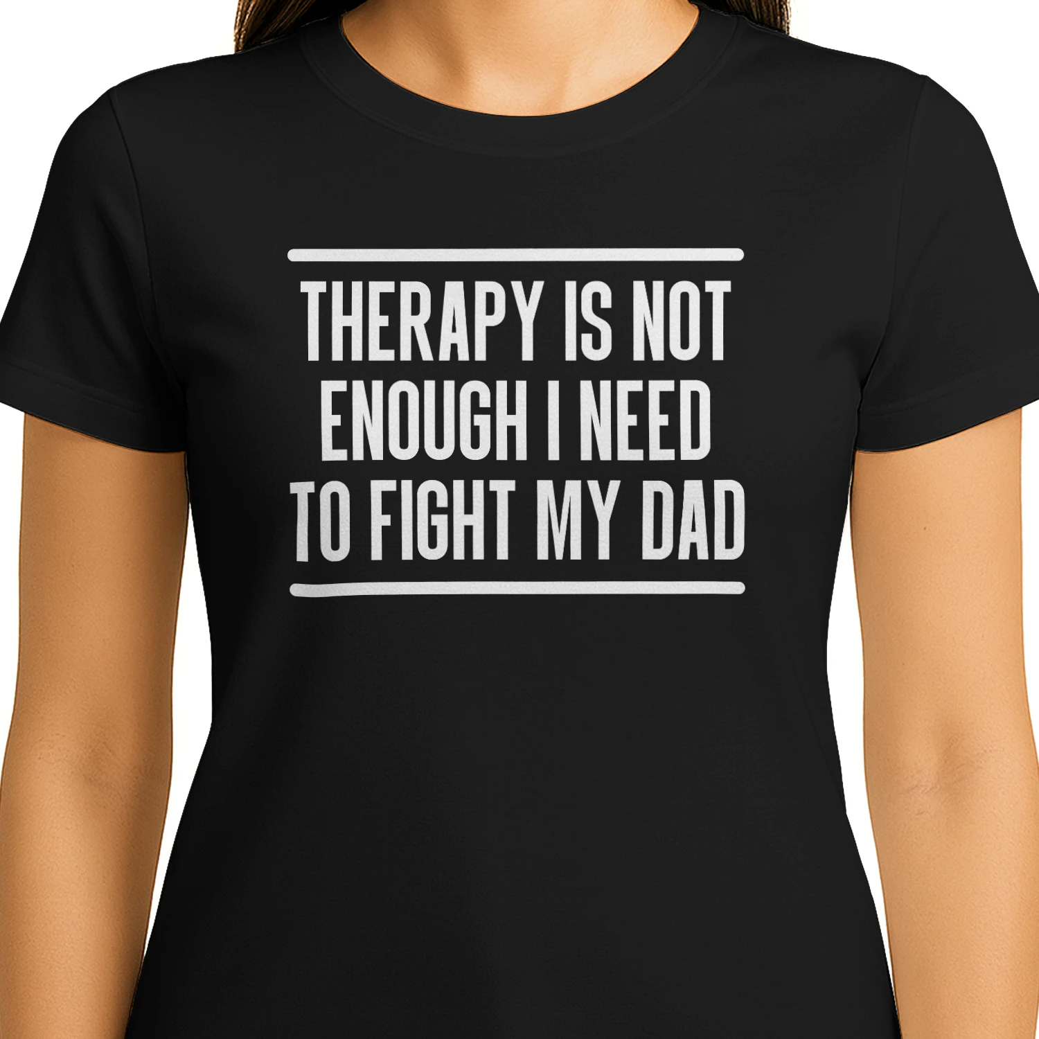 Therapy Is Not Enough I Need To Fight My Dad Funny Sarcastic Quote Shirt