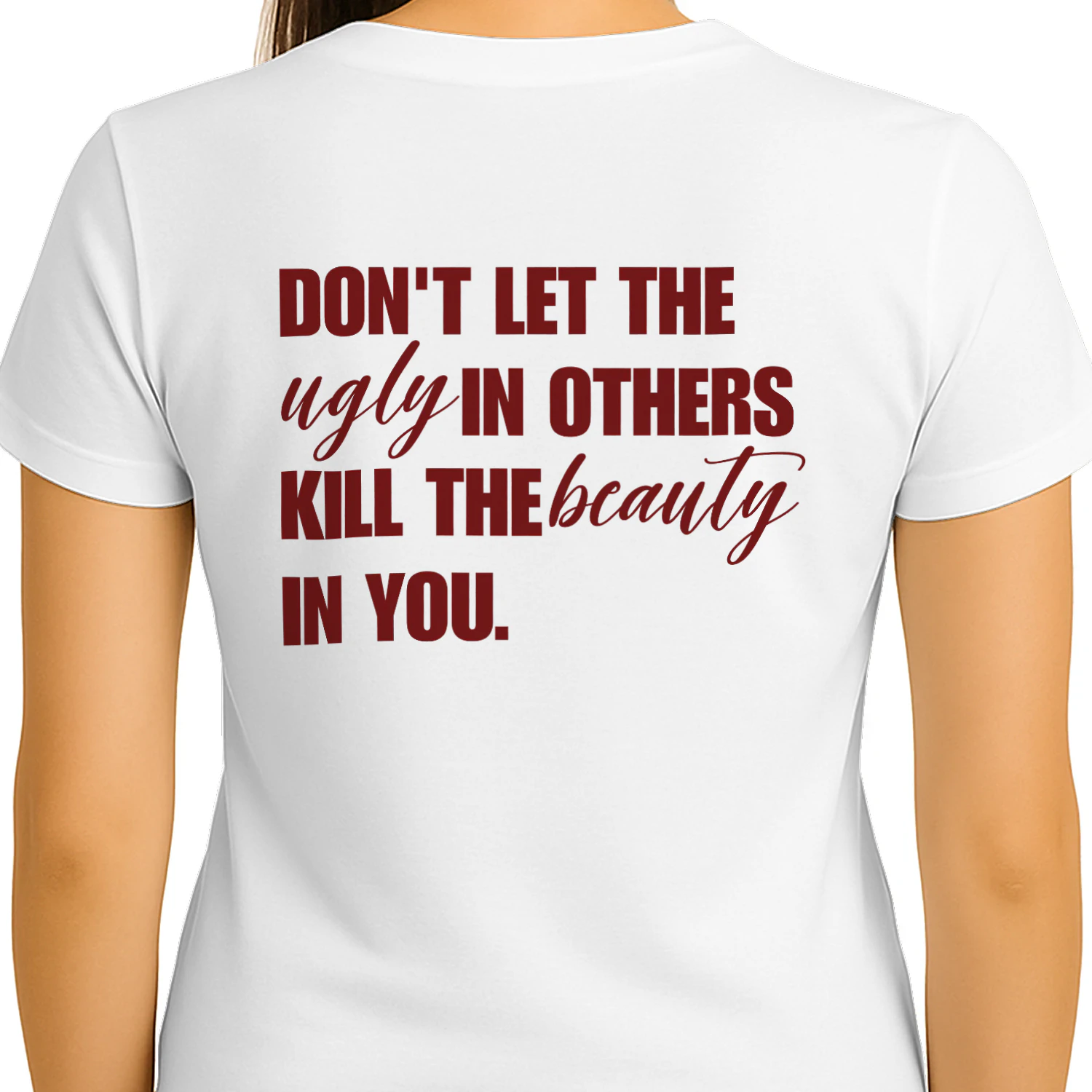 Don't Let The Ugly In Others Kill The Beauty In You, Inspirational Quote Shirt