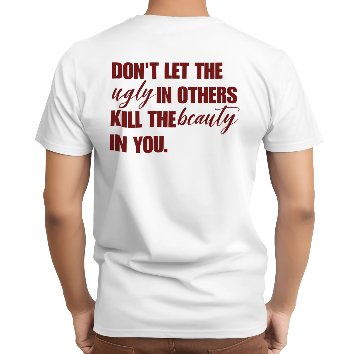 Don't Let The Ugly In Others Kill The Beauty In You, Inspirational Quote Shirt