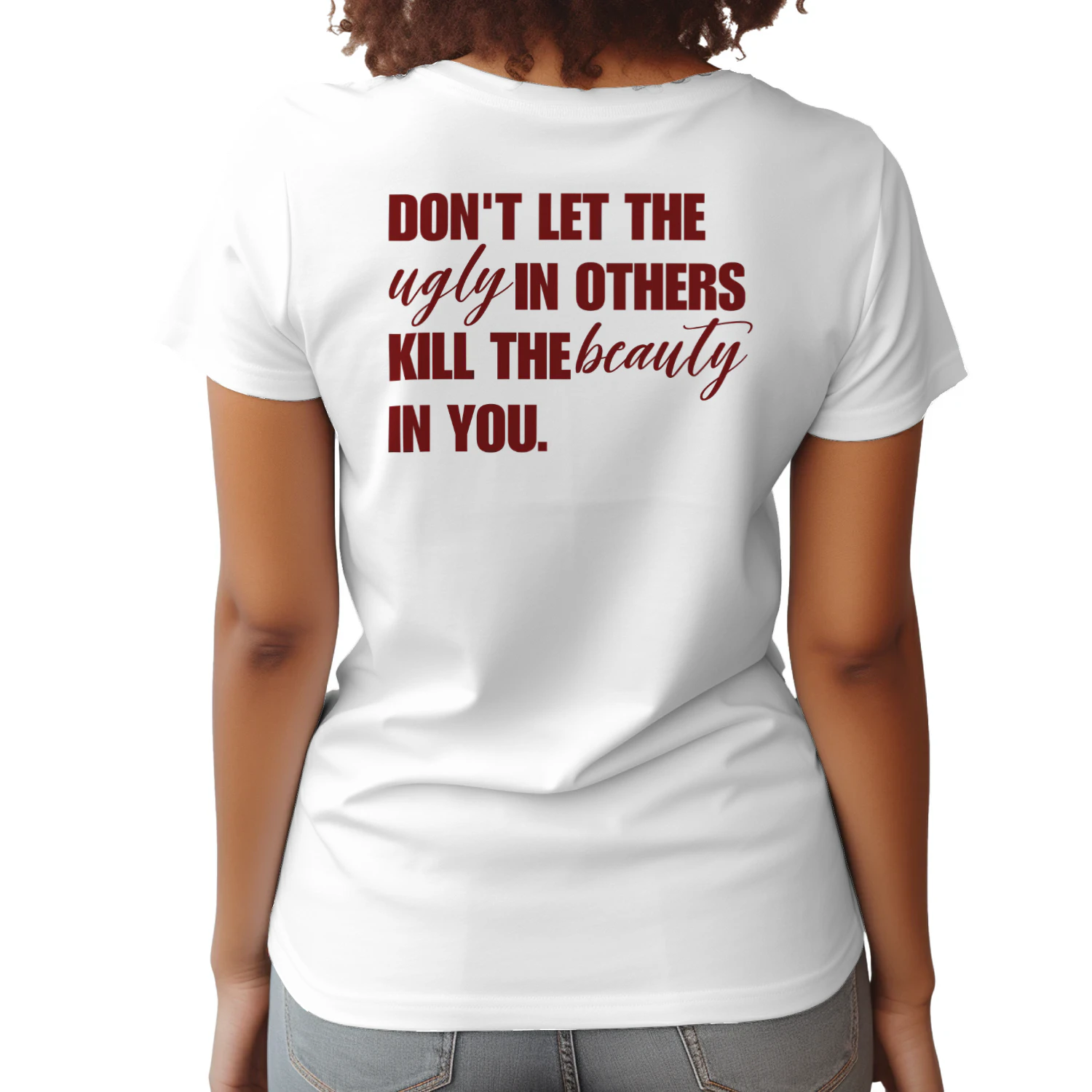 Don't Let The Ugly In Others Kill The Beauty In You, Inspirational Quote Shirt