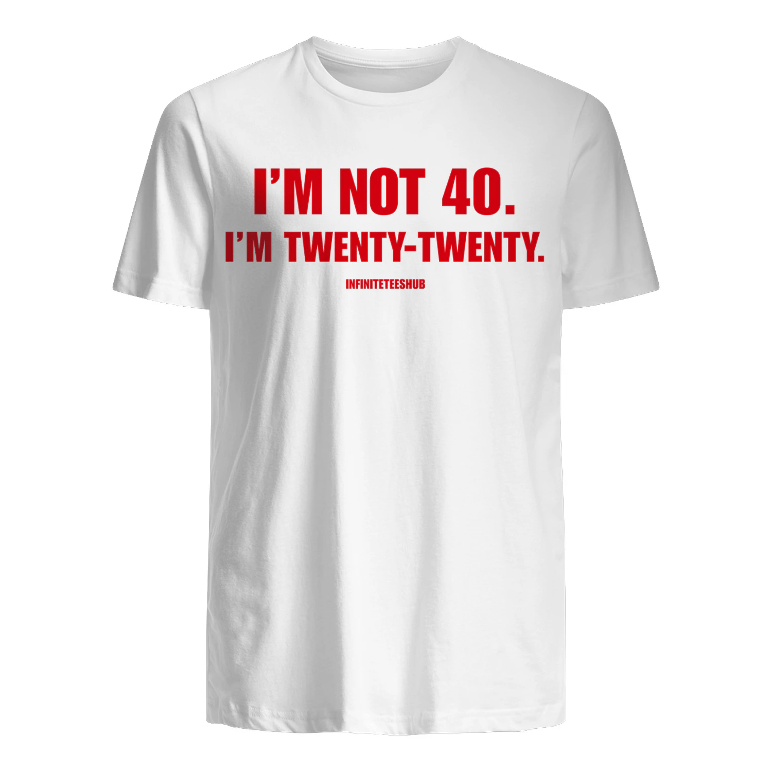I'M NOT 40. I'M TWENTY-TWENTY. T-Shirt - LIMIT EDITION