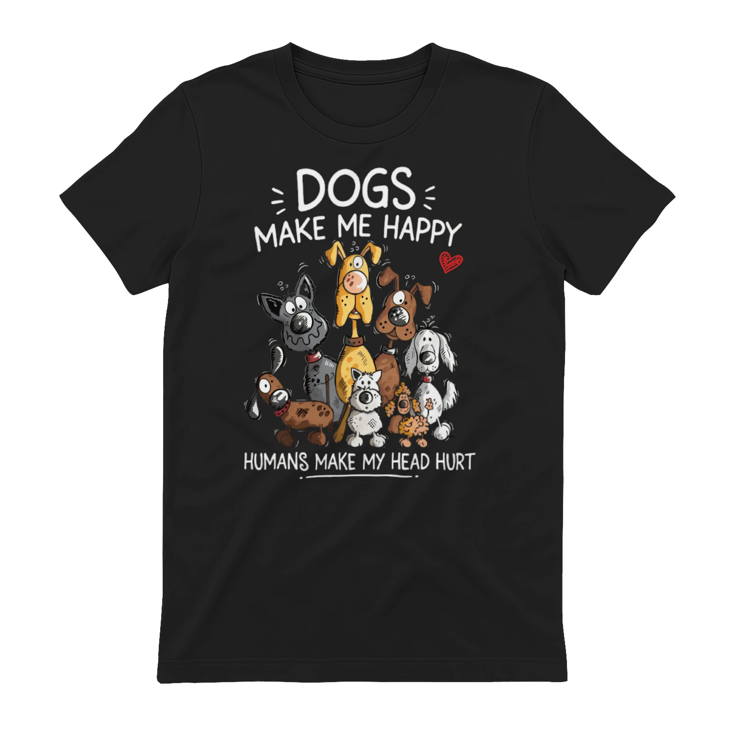 Dogs Make Me Happy Humans Make My Head Hurt Funny Dog Lover T-Shirt