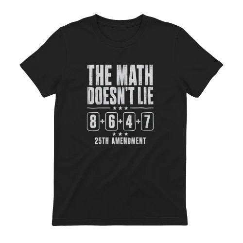 The Math Doesn't Lie 86 + 47 = 25th Amendment Shirt