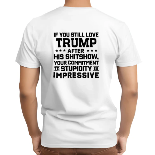 If You Still Love Trump After His Shitshow Your Commitment shirt 
