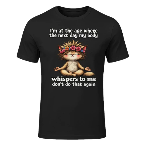 I'm at the age where the next day my body 
