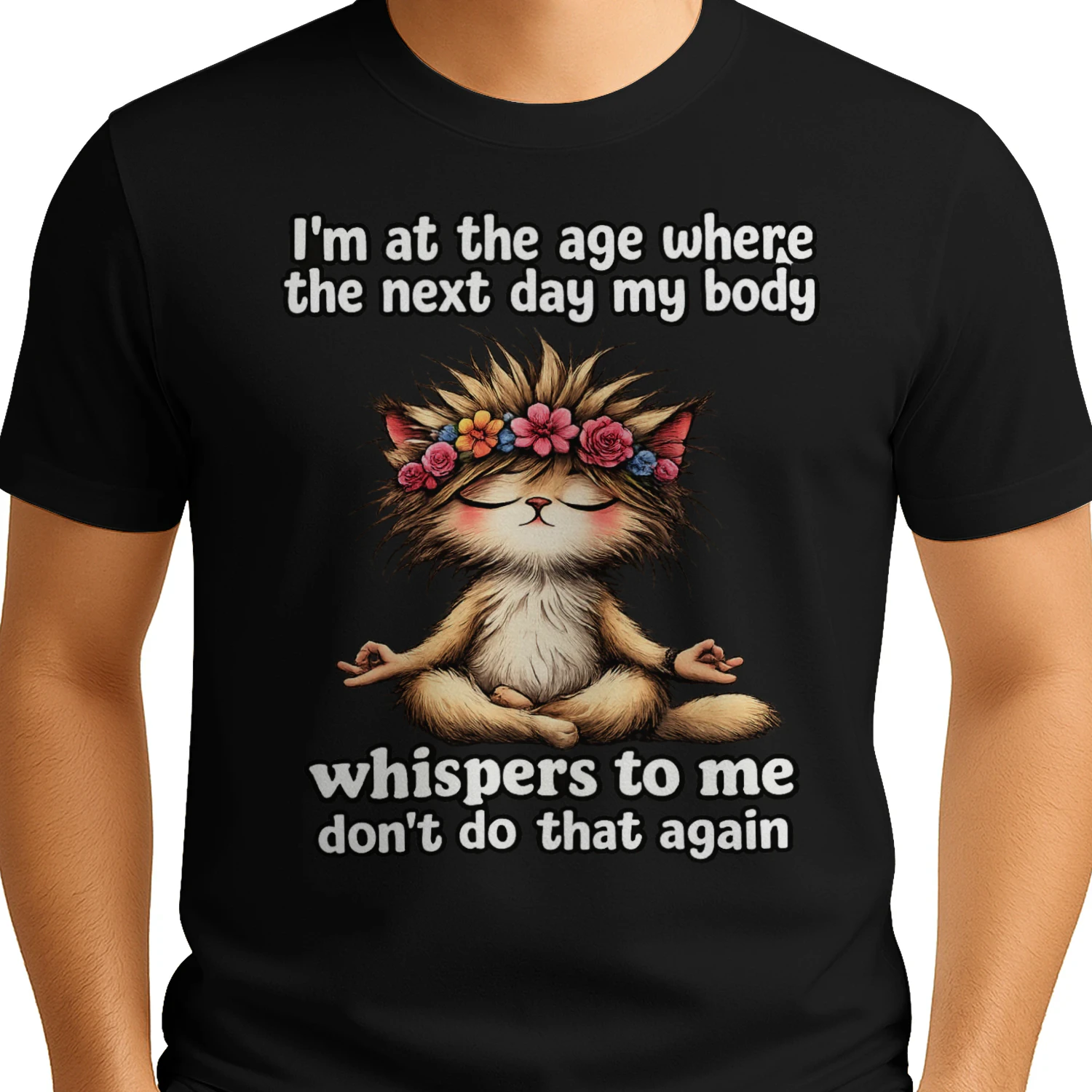 I'm at the age where the next day my body whispers to me don't do that again 