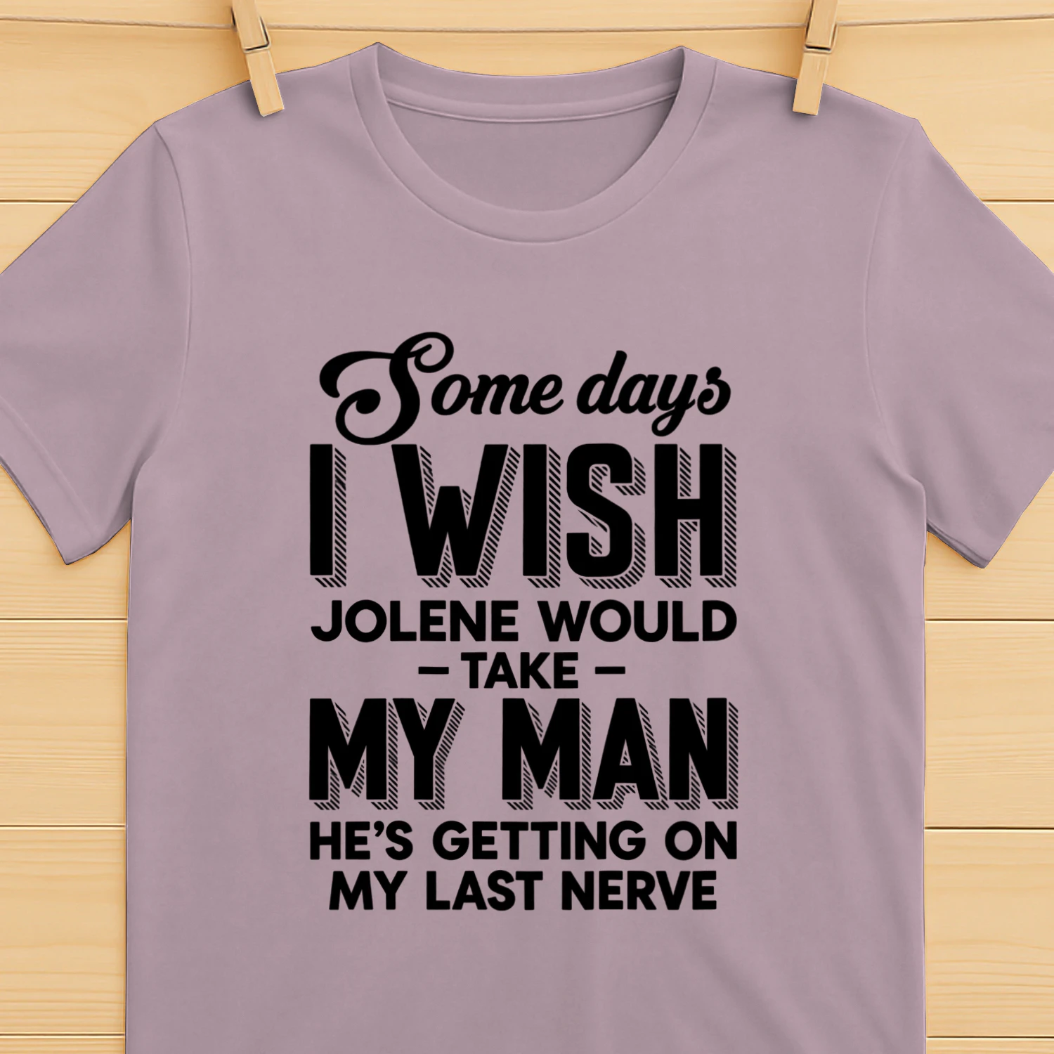 Some days I wish Jolene would take my man he's getting on my last nerve 