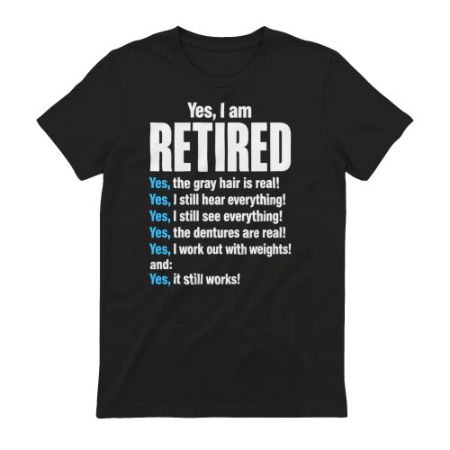 Yes, I am RETIRED 
