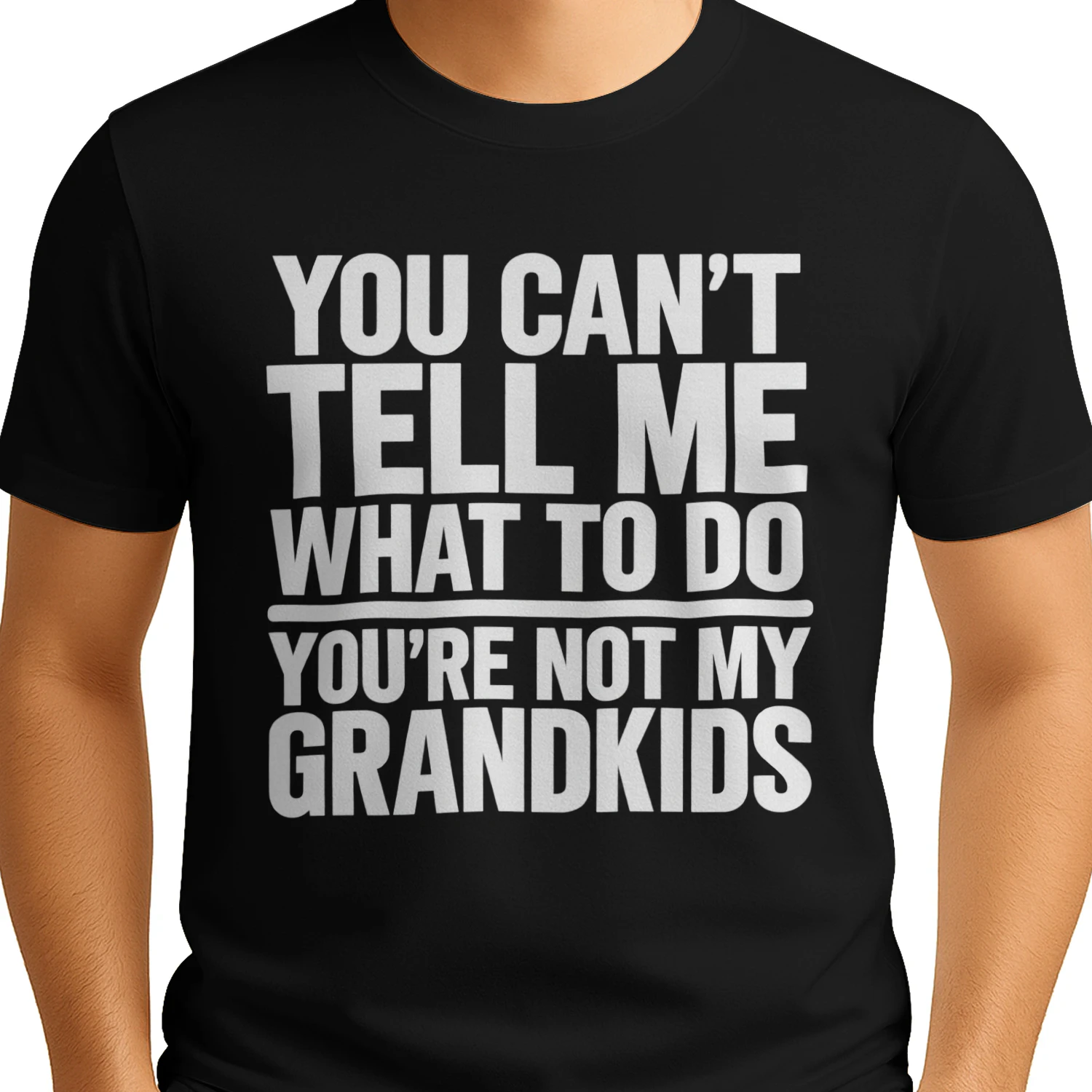 You can't Tell Me what to do You're not my grandkids 