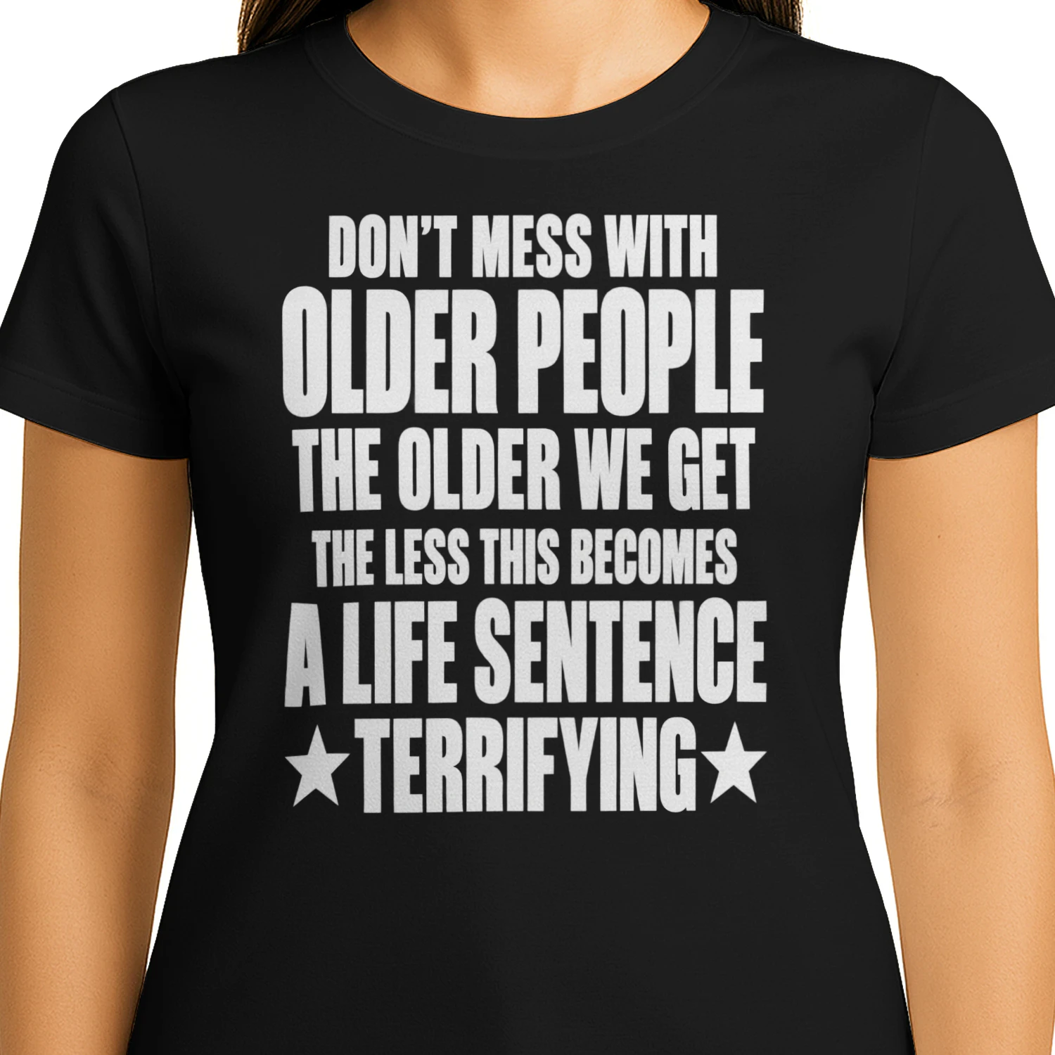 DON'T MESS WITH OLDER PEOPLE THE OLDER WE GET THE LESS THIS BECOMES A LIFE SENTENCE TERRIFYING 