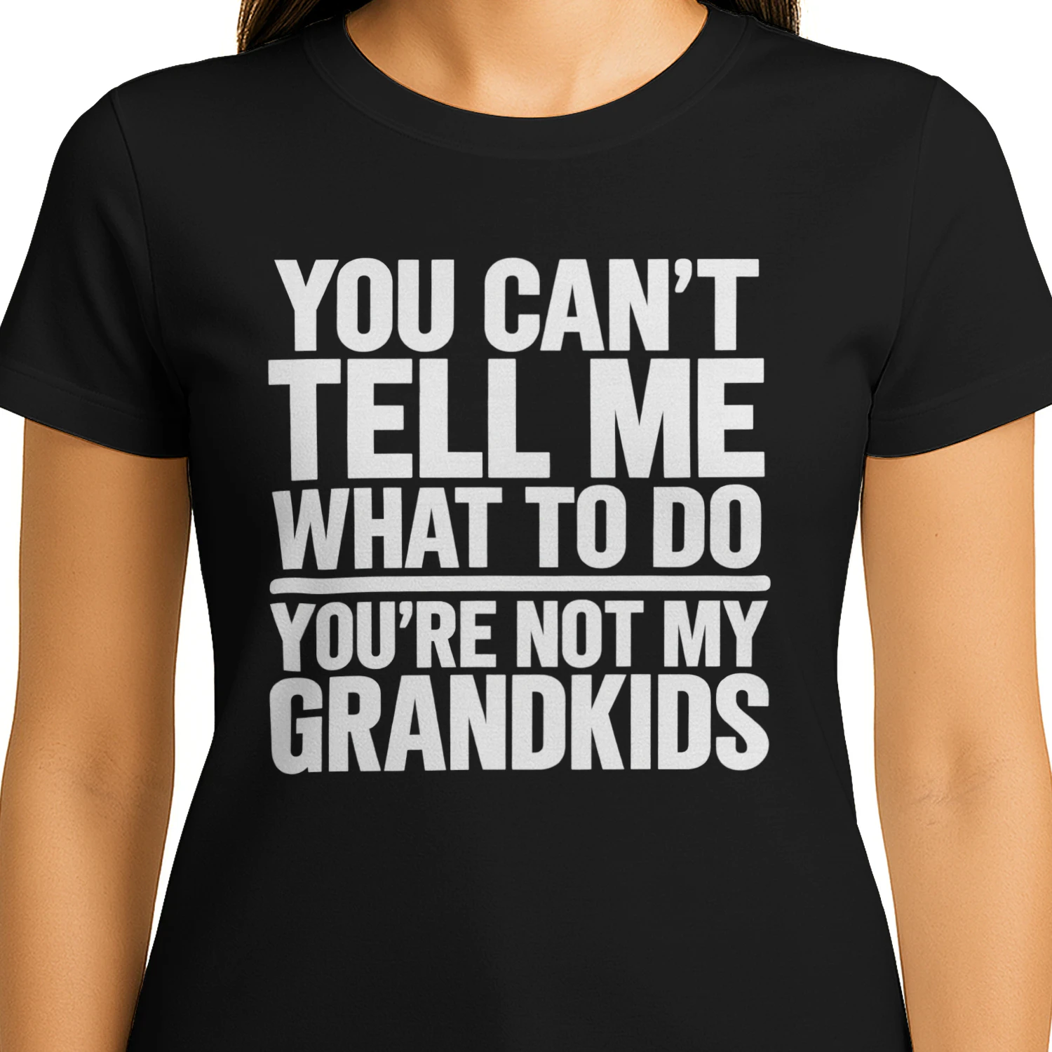 You can't Tell Me what to do You're not my grandkids 