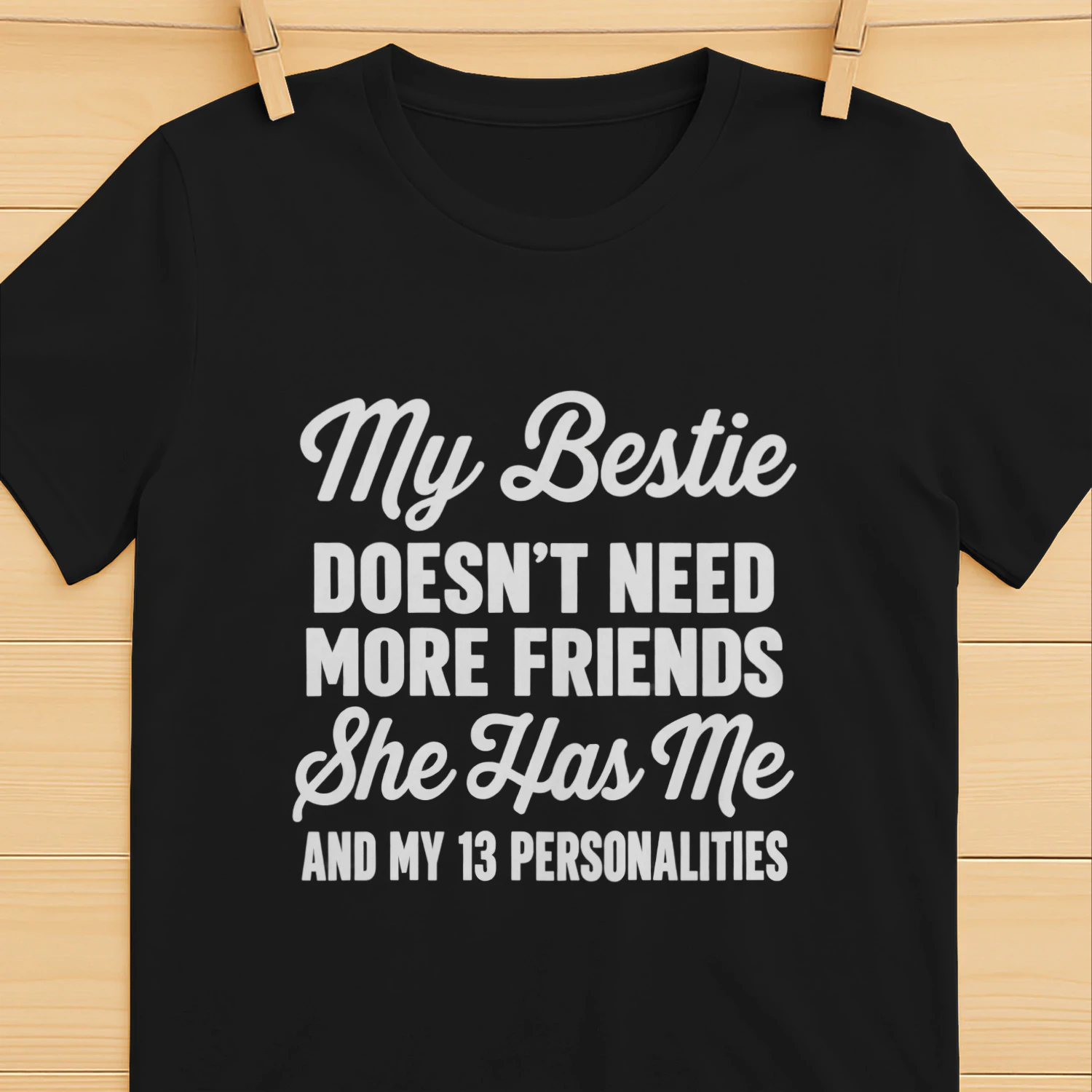 My Bestie Doesn't need more friends she has me 